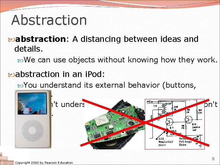 Abstraction abstraction: A distancing between ideas and details. We can use objects without knowing Abstraction abstraction: A distancing between ideas and details. We can use objects without knowing