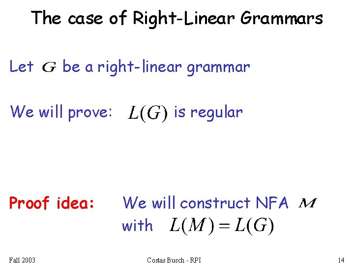 The case of Right-Linear Grammars Let be a right-linear grammar We will prove: Proof