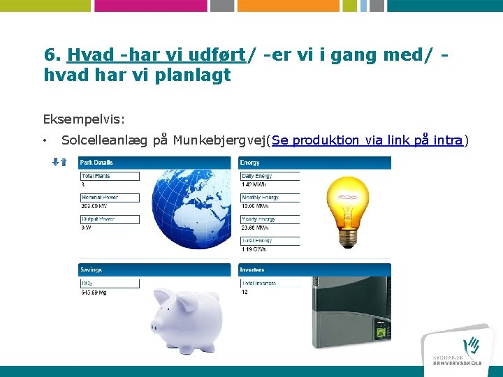 6. Hvad -har vi udført/ -er vi i gang med/ hvad har vi planlagt