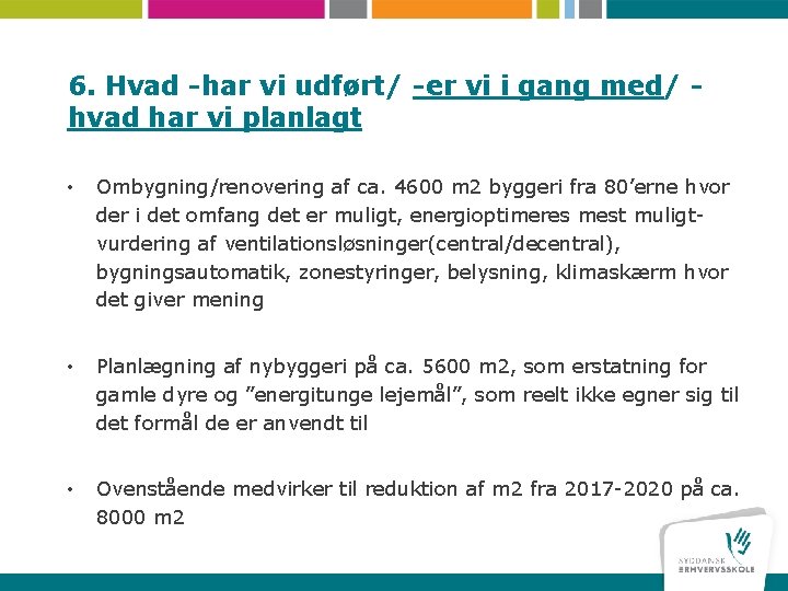 6. Hvad -har vi udført/ -er vi i gang med/ hvad har vi planlagt