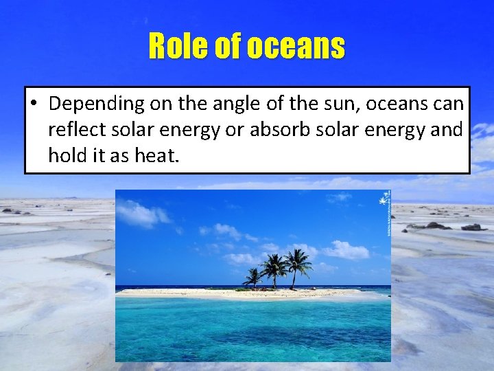 Role of oceans • Depending on the angle of the sun, oceans can reflect