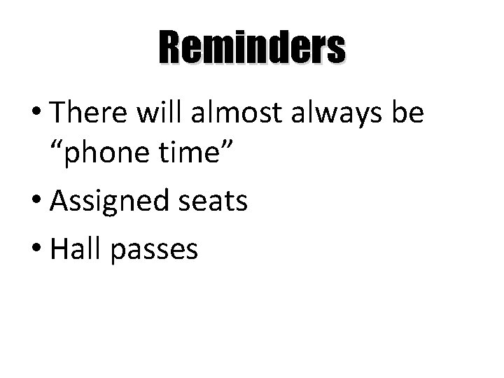 Reminders • There will almost always be “phone time” • Assigned seats • Hall