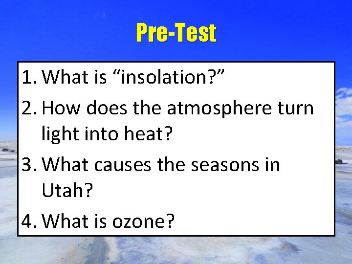 Pre-Test 1. What is “insolation? ” 2. How does the atmosphere turn light into
