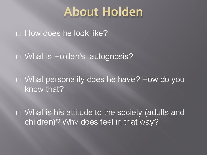 About Holden � How does he look like? � What is Holden’s autognosis? �