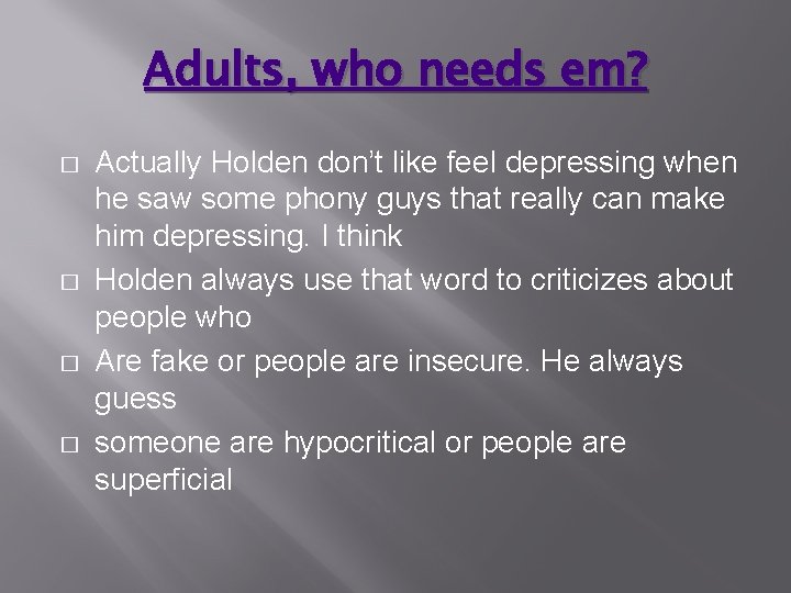 Adults, who needs em? � � Actually Holden don’t like feel depressing when he