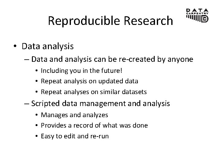 Reproducible Research • Data analysis – Data and analysis can be re-created by anyone