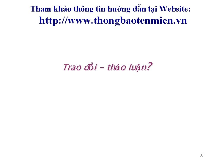 Tham khảo thông tin hướng dẫn tại Website: http: //www. thongbaotenmien. vn Trao đổi