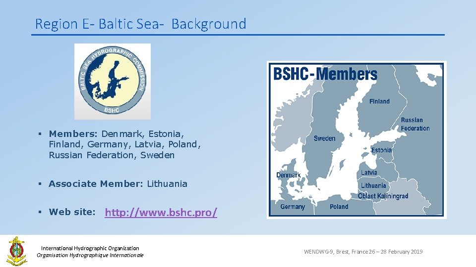 Region E- Baltic Sea- Background § Members: Denmark, Estonia, Finland, Germany, Latvia, Poland, Russian