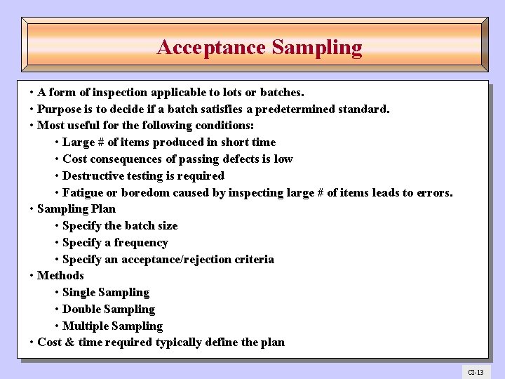 Acceptance Sampling • A form of inspection applicable to lots or batches. • Purpose