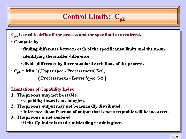 Control Limits: Cpk is used to define if the process and the spec limit