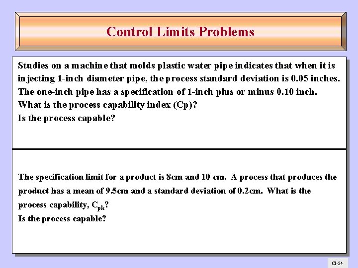 Control Limits Problems Studies on a machine that molds plastic water pipe indicates that