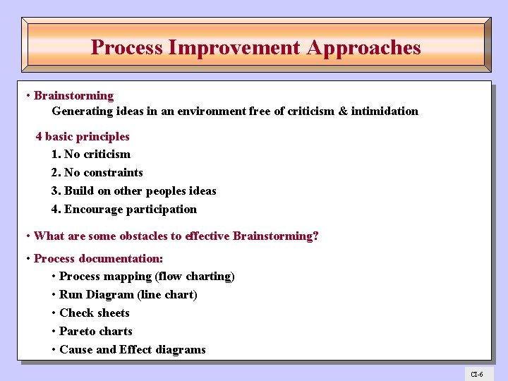 Process Improvement Approaches • Brainstorming Generating ideas in an environment free of criticism &