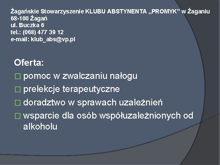 Żagańskie Stowarzyszenie KLUBU ABSTYNENTA „PROMYK” w Żaganiu 68 -100 Żagań ul. Buczka 6 tel.