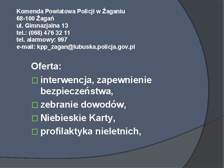 Komenda Powiatowa Policji w Żaganiu 68 -100 Żagań ul. Gimnazjalna 13 tel. : (068)