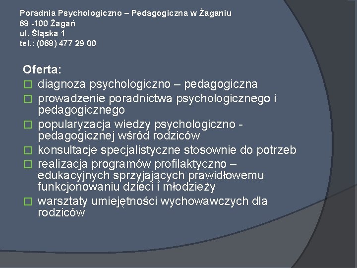 Poradnia Psychologiczno – Pedagogiczna w Żaganiu 68 -100 Żagań ul. Śląska 1 tel. :