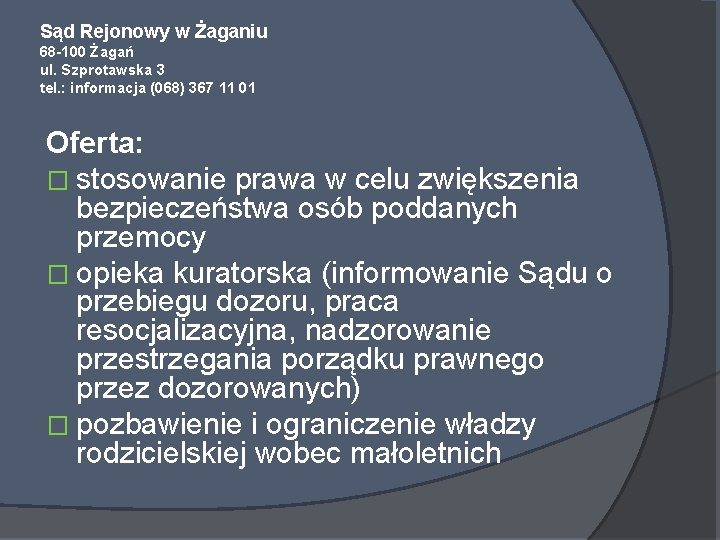 Sąd Rejonowy w Żaganiu 68 -100 Żagań ul. Szprotawska 3 tel. : informacja (068)