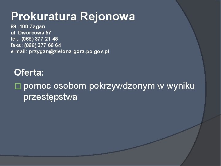 Prokuratura Rejonowa 68 -100 Żagań ul. Dworcowa 57 tel. : (068) 377 21 48