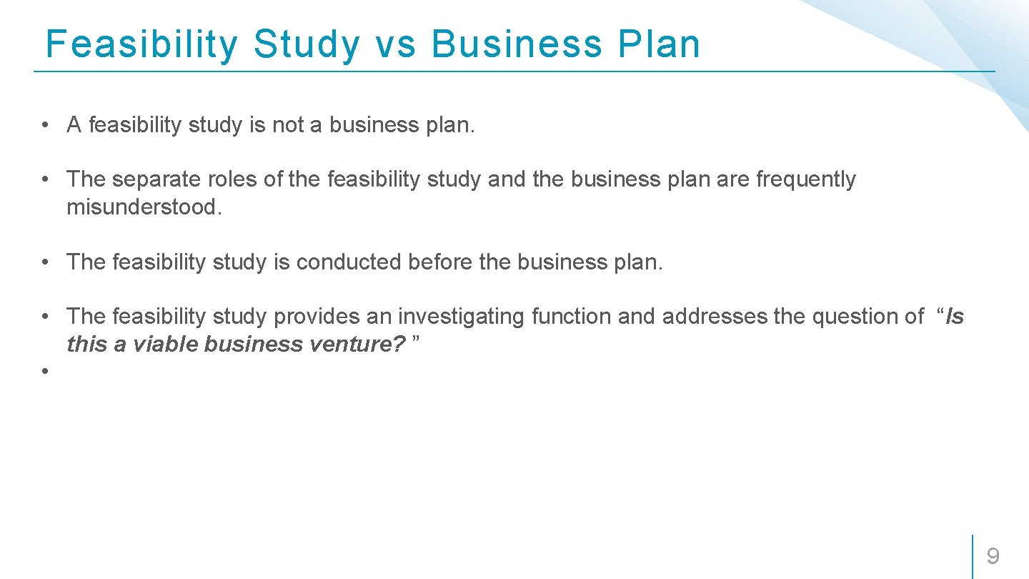 Feasibility Study vs Business Plan • A feasibility study is not a business plan.