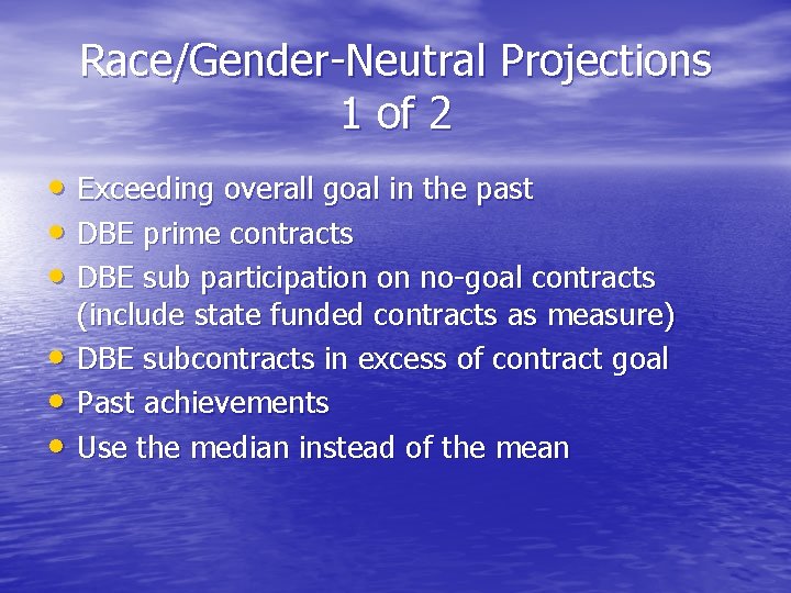 Race/Gender-Neutral Projections 1 of 2 • Exceeding overall goal in the past • DBE