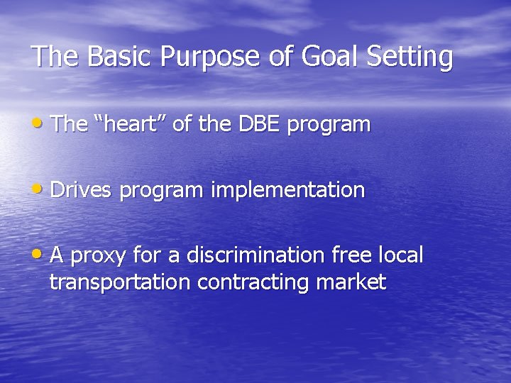 The Basic Purpose of Goal Setting • The “heart” of the DBE program •
