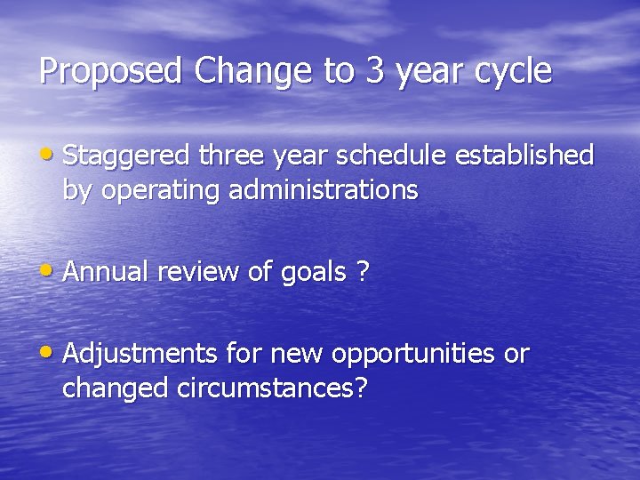 Proposed Change to 3 year cycle • Staggered three year schedule established by operating