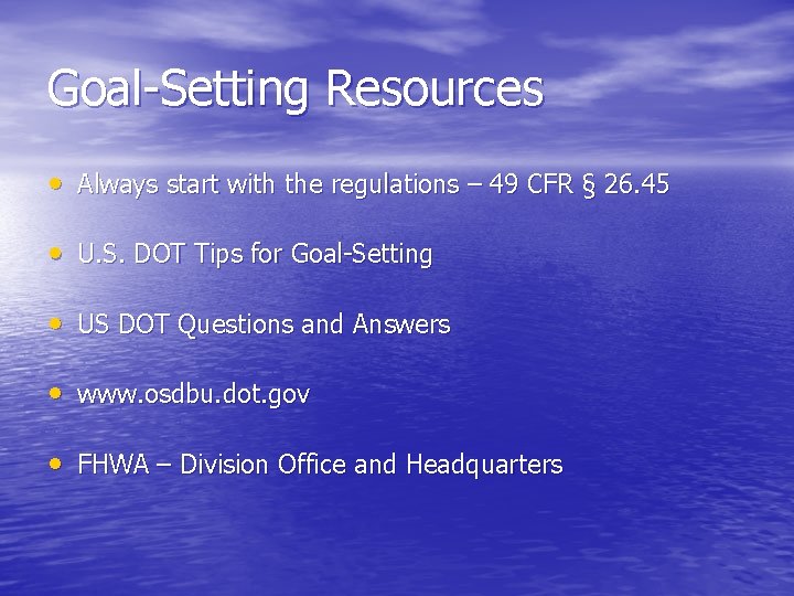 Goal-Setting Resources • Always start with the regulations – 49 CFR § 26. 45