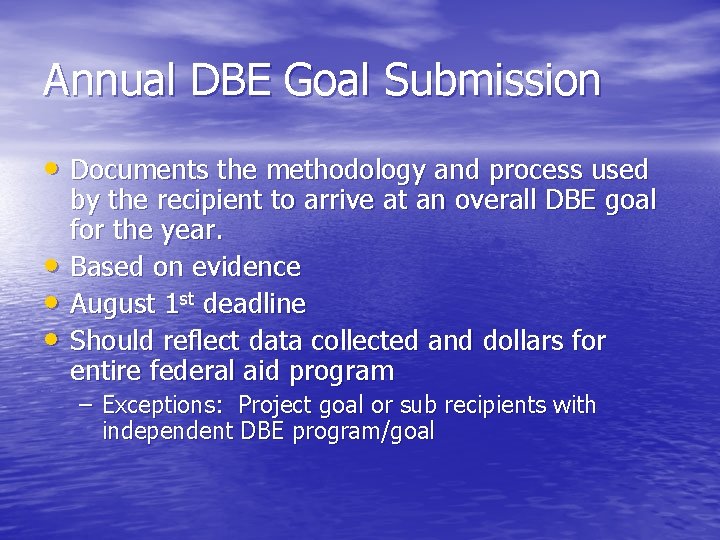 Annual DBE Goal Submission • Documents the methodology and process used • • •