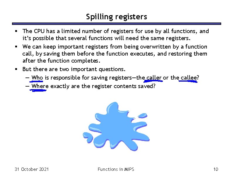 Spilling registers § The CPU has a limited number of registers for use by Spilling registers § The CPU has a limited number of registers for use by