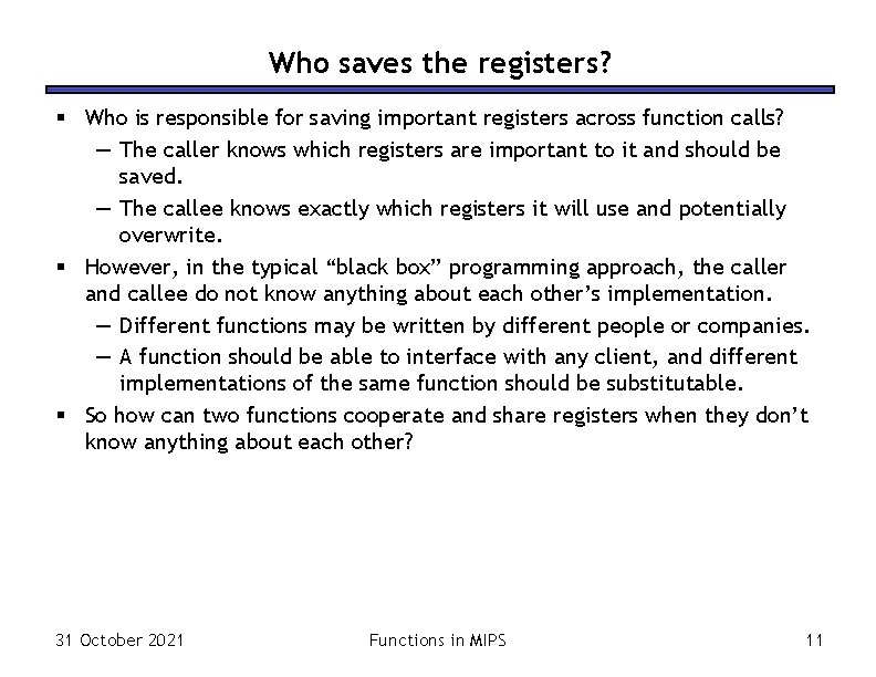 Who saves the registers? § Who is responsible for saving important registers across function Who saves the registers? § Who is responsible for saving important registers across function
