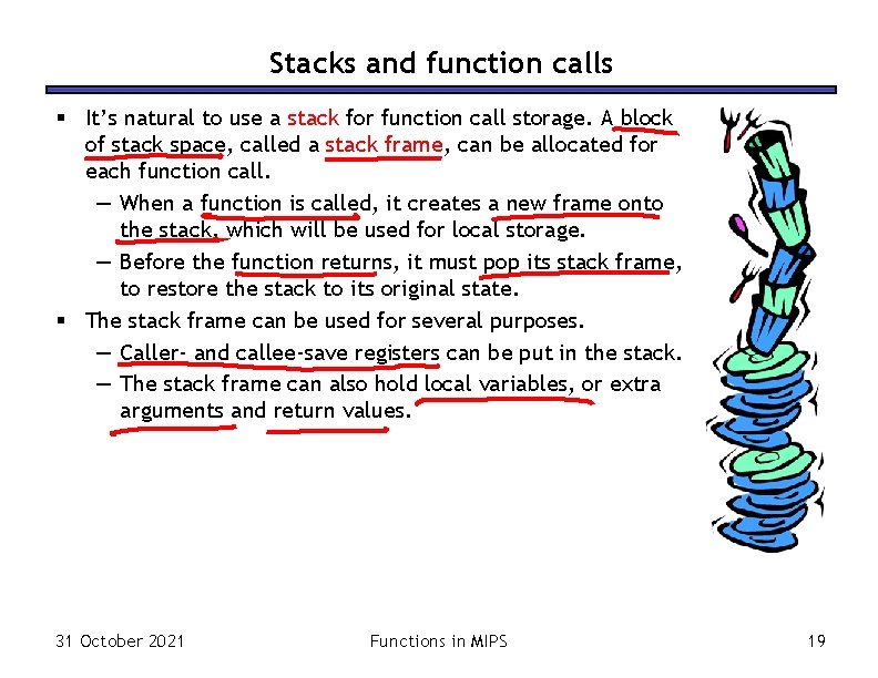 Stacks and function calls § It’s natural to use a stack for function call Stacks and function calls § It’s natural to use a stack for function call