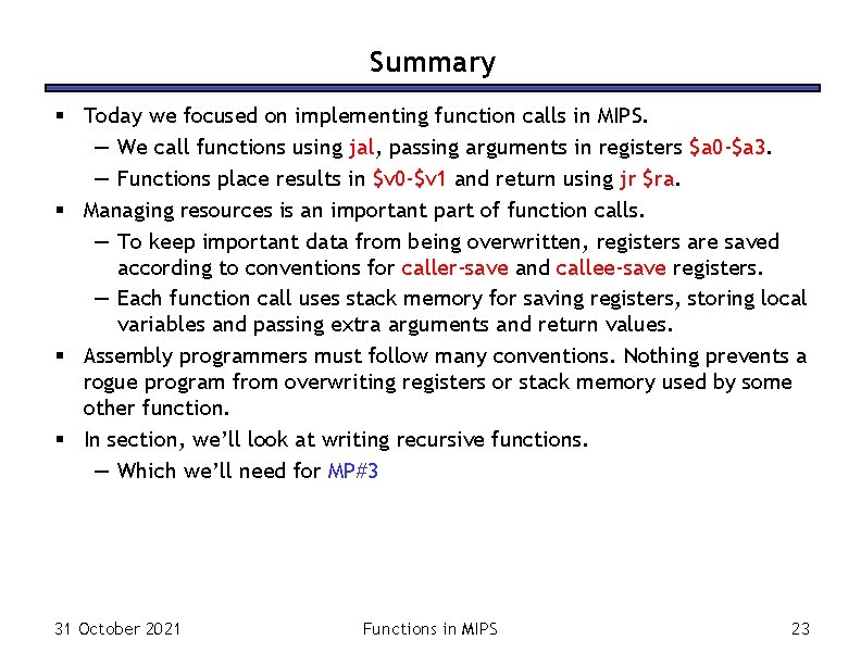 Summary § Today we focused on implementing function calls in MIPS. — We call Summary § Today we focused on implementing function calls in MIPS. — We call
