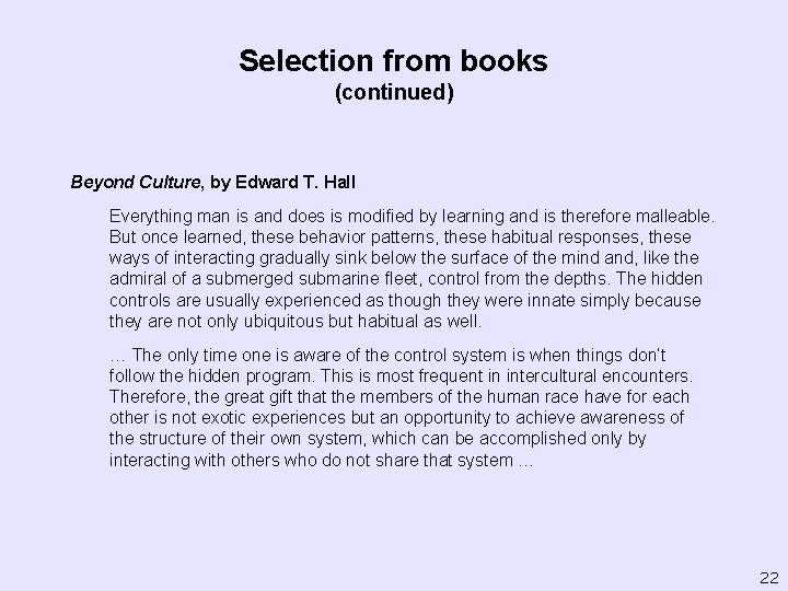 Selection from books (continued) Beyond Culture, by Edward T. Hall Everything man is and