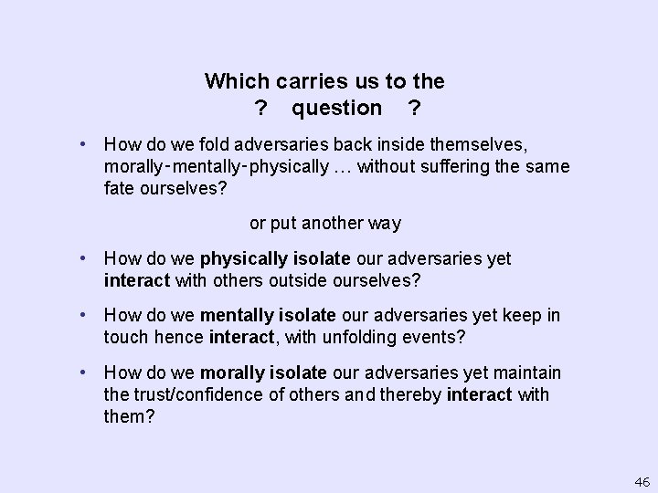 Which carries us to the ? question ? • How do we fold adversaries