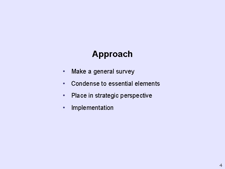 Approach • Make a general survey • Condense to essential elements • Place in
