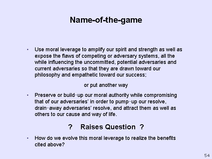 Name-of-the-game • Use moral leverage to amplify our spirit and strength as well as