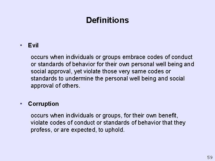 Definitions • Evil occurs when individuals or groups embrace codes of conduct or standards