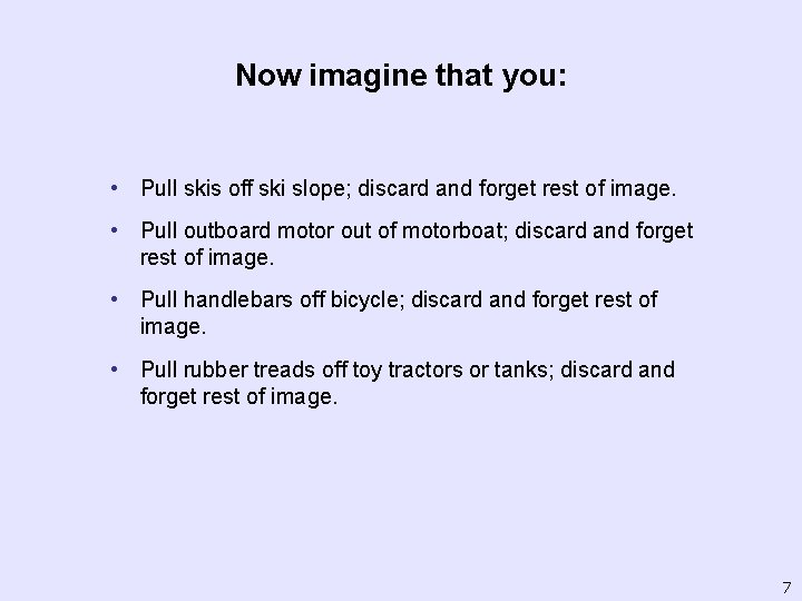 Now imagine that you: • Pull skis off ski slope; discard and forget rest