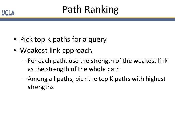 Path Ranking • Pick top K paths for a query • Weakest link approach