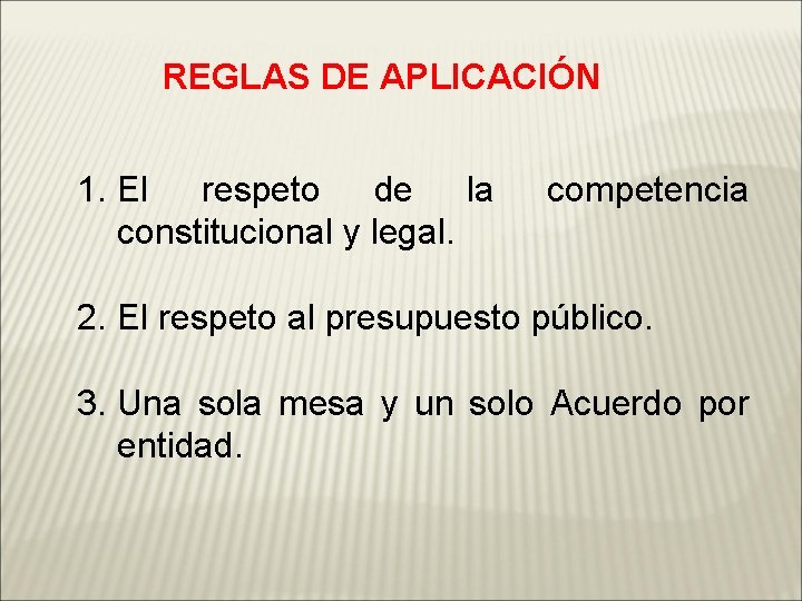 REGLAS DE APLICACIÓN 1. El respeto de la constitucional y legal. competencia 2. El