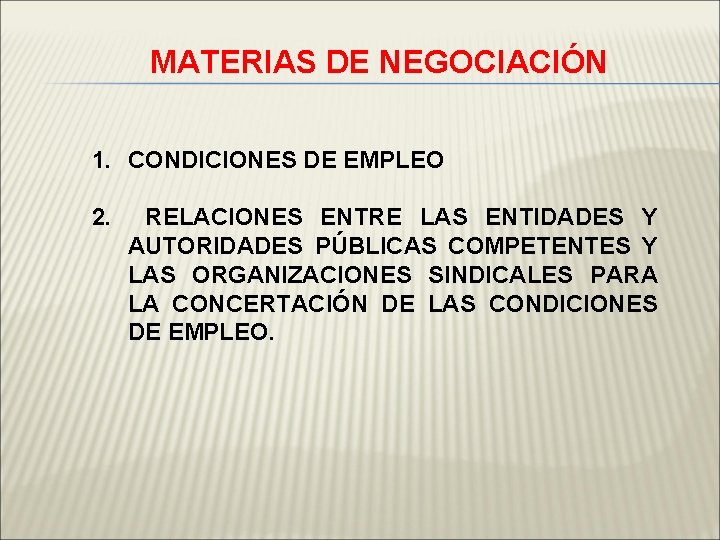 MATERIAS DE NEGOCIACIÓN 1. CONDICIONES DE EMPLEO 2. RELACIONES ENTRE LAS ENTIDADES Y AUTORIDADES