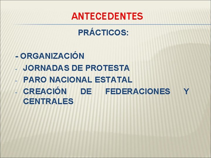 ANTECEDENTES PRÁCTICOS: - ORGANIZACIÓN - JORNADAS DE PROTESTA - PARO NACIONAL ESTATAL - CREACIÓN