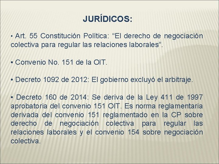 JURÍDICOS: • Art. 55 Constitución Política: “El derecho de negociación colectiva para regular las