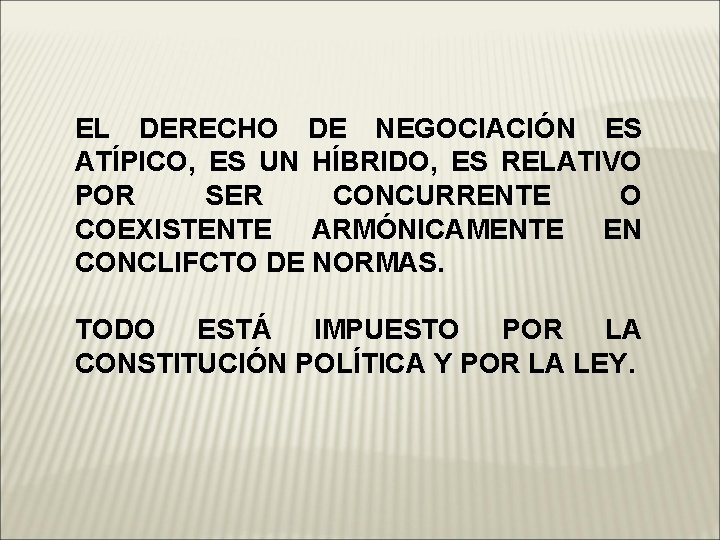 EL DERECHO DE NEGOCIACIÓN ES ATÍPICO, ES UN HÍBRIDO, ES RELATIVO POR SER CONCURRENTE