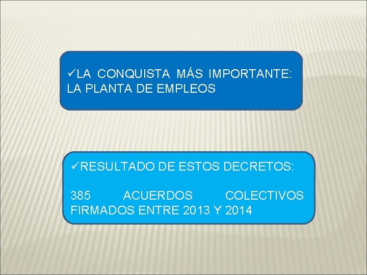 üLA CONQUISTA MÁS IMPORTANTE: LA PLANTA DE EMPLEOS üRESULTADO DE ESTOS DECRETOS: 385 ACUERDOS