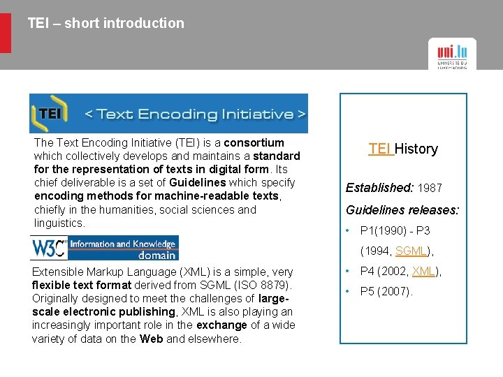 TEI – short introduction The Text Encoding Initiative (TEI) is a consortium which collectively