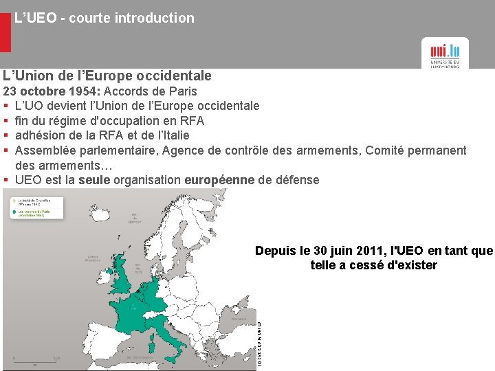 L’UEO - courte introduction L’Union de l’Europe occidentale 23 octobre 1954: Accords de Paris