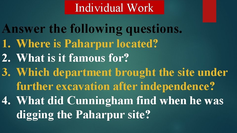 Individual Work Answer the following questions. 1. Where is Paharpur located? 2. What is