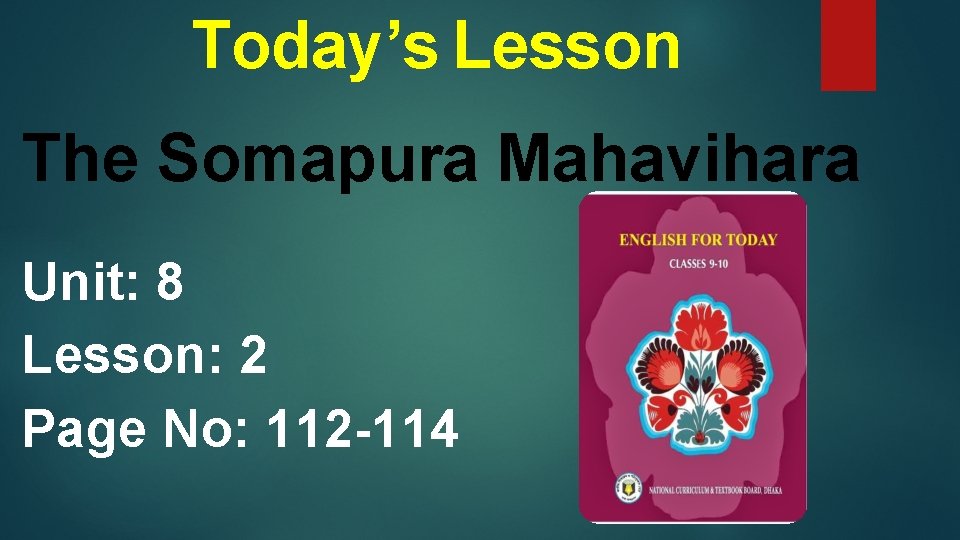 Today’s Lesson The Somapura Mahavihara Unit: 8 Lesson: 2 Page No: 112 -114 