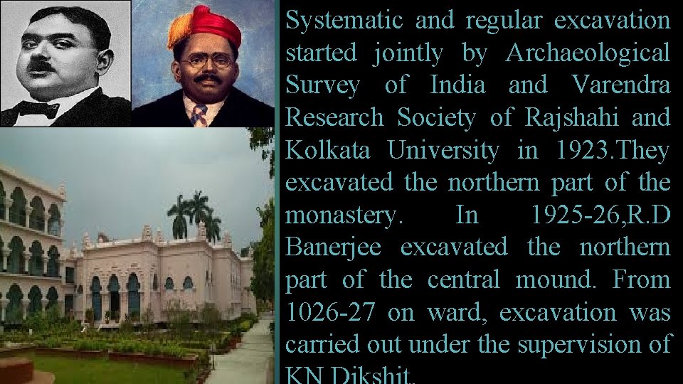 Systematic and regular excavation started jointly by Archaeological Survey of India and Varendra Research