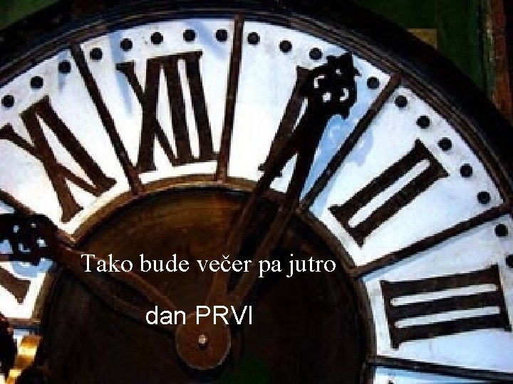 Tako bude večer pa jutro dan PRVI 